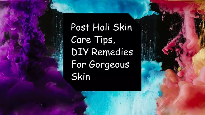 post holi skin care tips diy remedies for gorgeous skin