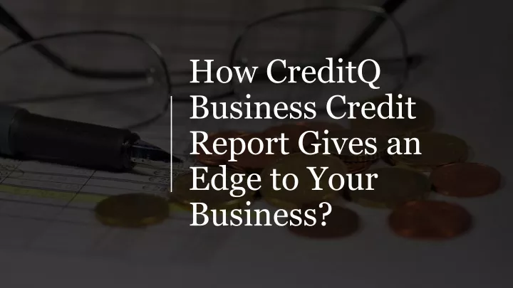 how creditq business credit report gives an edge to your business