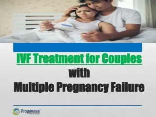 IVF Treatment for Couples with Multiple Pregnancy Failure