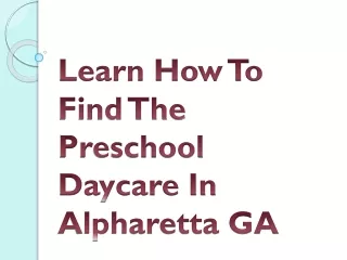 learn how to find the preschool daycare in alpharetta ga