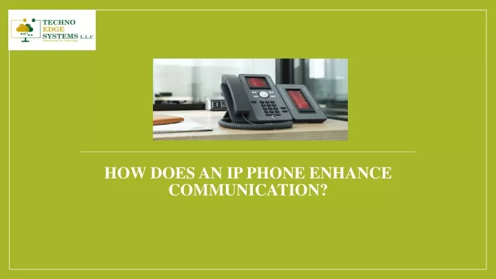 how does an ip phone enhance communication