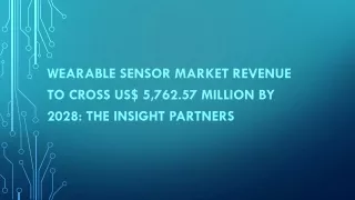 Wearable Sensor Market Revenue to Cross US$ 5,762.57 million by 2028: The Insigh
