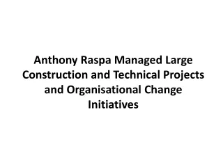 Anthony Raspa Managed Large Construction and Technical Projects and Organisational Change Initiatives