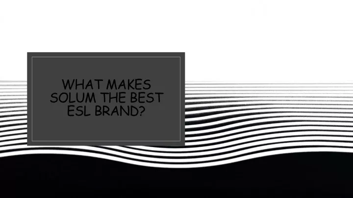 what makes solum the best esl brand