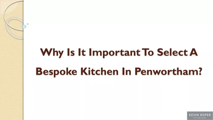 why is it important to select a bespoke kitchen in penwortham