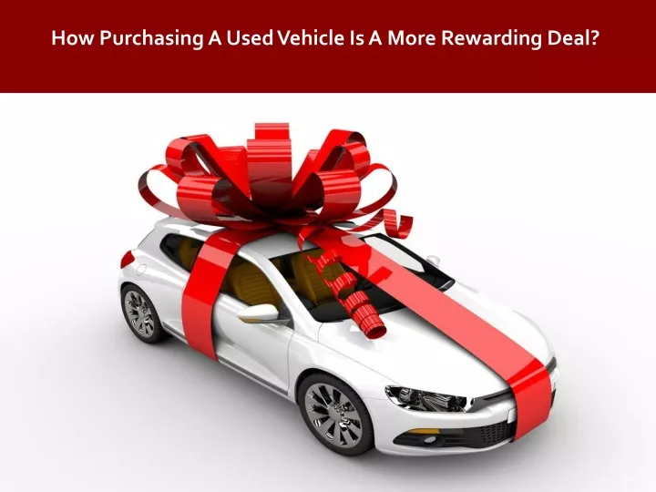 how purchasing a used vehicle is a more rewarding