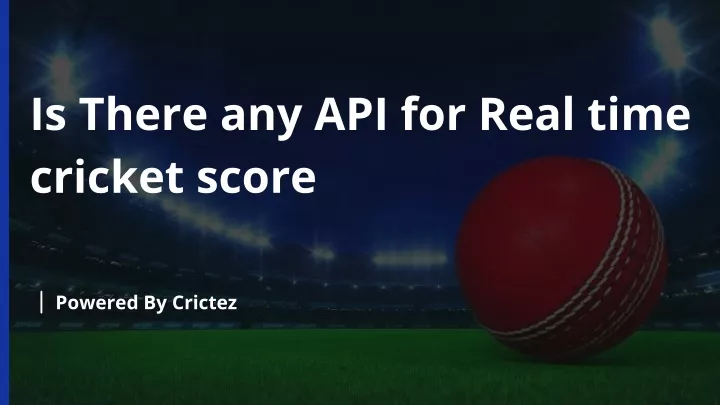 is there any api for real time cricket score