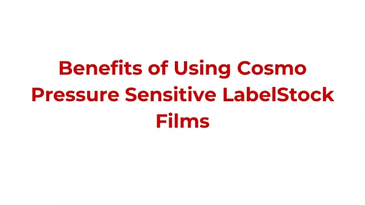 benefits of using cosmo pressure sensitive labelstock films