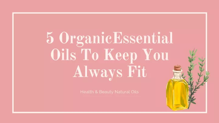 5 organicessential oils to keep you always fit