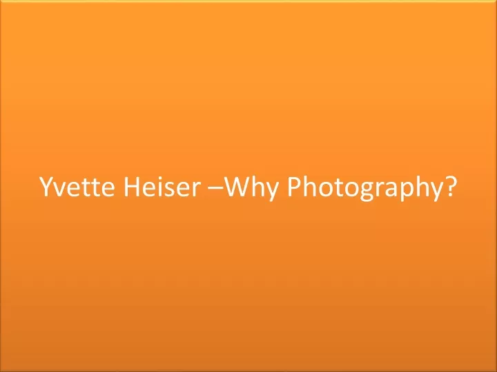 yvette heiser why photography