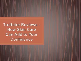 truffoire reviews how skin care can add to your confidence