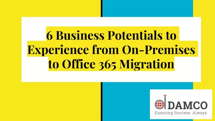 6 business potentials to experience from on premises to office 365 migration