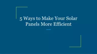 5 ways to make your solar panels more efficient