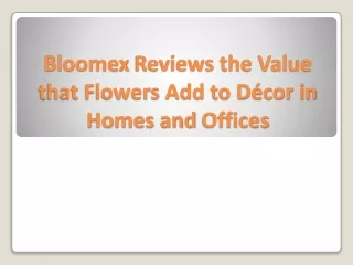bloomex reviews the value that flowers add to d cor in homes and offices
