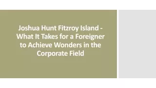 joshua hunt fitzroy island what it takes for a foreigner to achieve wonders in the corporate field