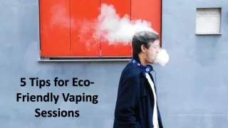 5 tips for eco friendly vaping sessions