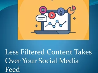 Less Filtered Content Takes Over Your Social Media Feed