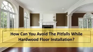 How Can You Avoid The Pitfalls While Hardwood Floor Installation?