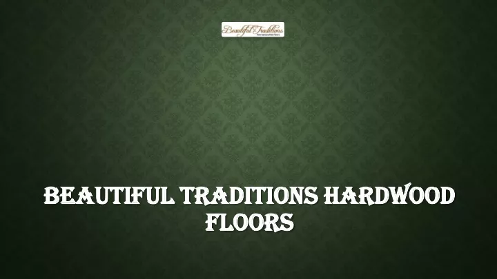 beautiful traditions hardwood floors