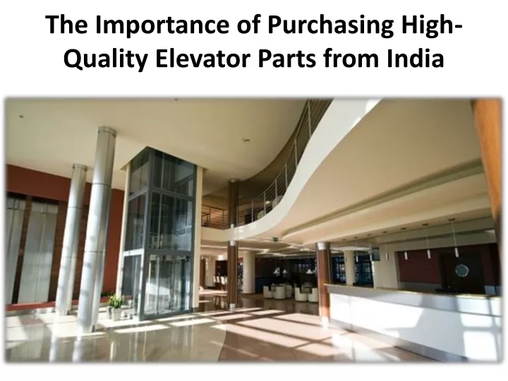 the importance of purchasing high quality elevator parts from india