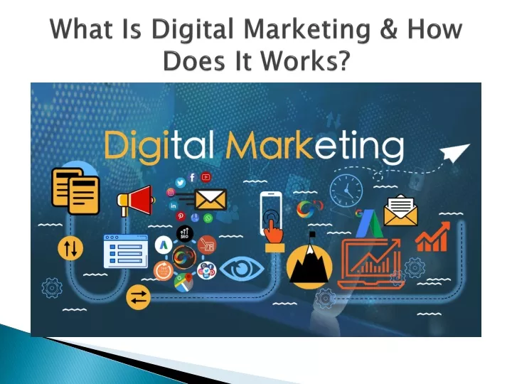 what is digital marketing how does it works