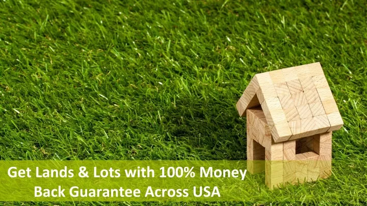 get lands lots with 100 money back guarantee across usa