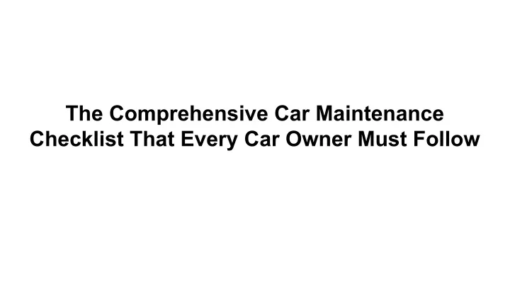 the comprehensive car maintenance checklist that