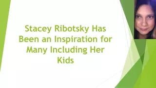 Stacey Ribotsky Has Been an Inspiration for Many Including Her Kids