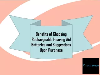 Benefits of Choosing Rechargeable Hearing Aid Batteries and Suggestions Upon Pur