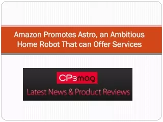 Amazon Promotes Astro, an Ambitious Home Robot That can Offer Services