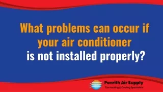 What problems can occur if your air conditioner is not installed properly
