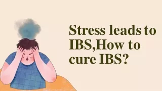 Stress leads to IBS,How to cure IBS