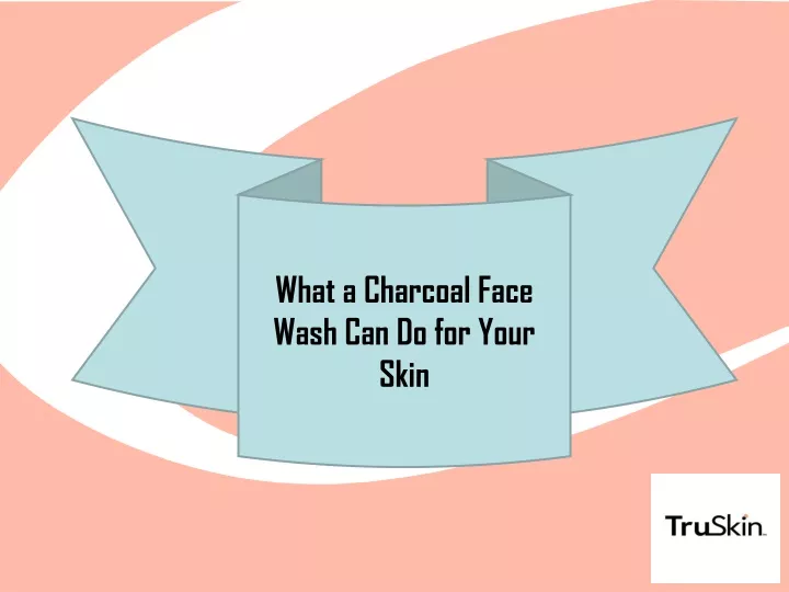 what a charcoal face wash can do for your skin