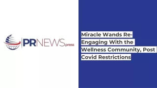 Miracle Wands Re-Engaging With the Wellness Community, Post Covid Restrictions