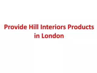 Provide Hill Interiors Products in London