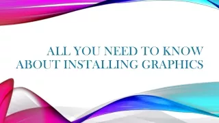 All You Need To Know About Installing Graphics