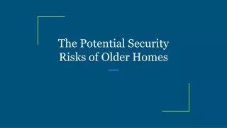 the potential security risks of older homes