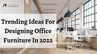 Trending Ideas for Designing Office Furniture in 2022