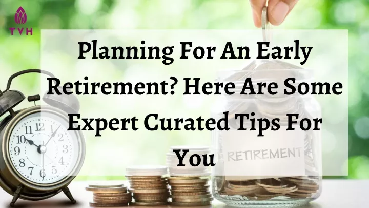 planning for an early retirement here are some