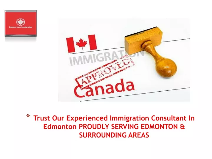 trust our experienced immigration consultant in edmonton proudly serving edmonton surrounding areas
