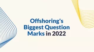 Responding To Offshoring’s Biggest Question Marks In 2022