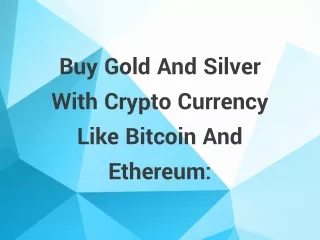 Buy Gold And Silver With Crypto Currency Like Bitcoin And Ethereum: