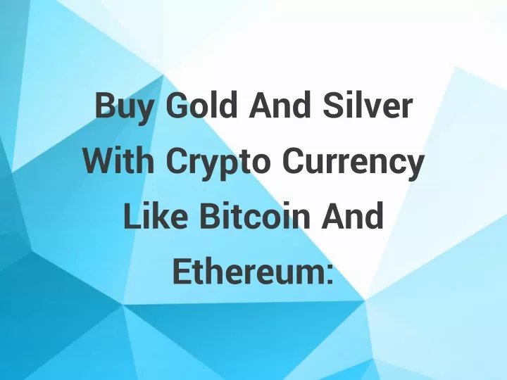 buy gold and silver with crypto currency like