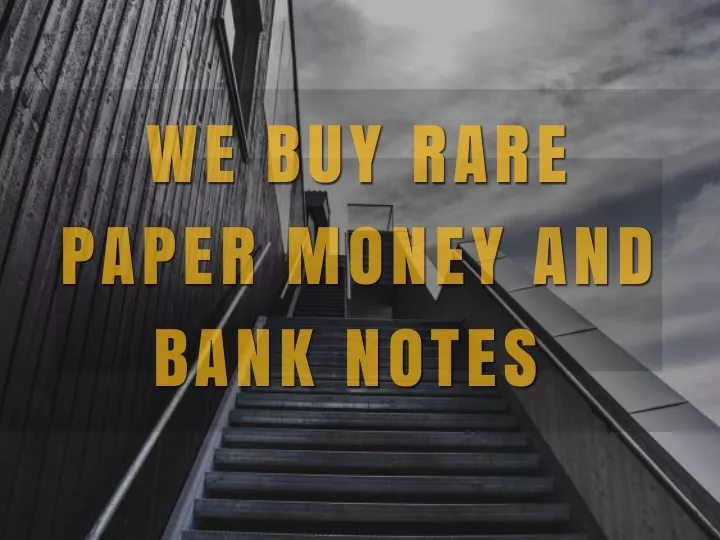 we buy rare we buy rare paper money and paper