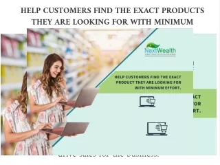 Help Customers find the exact products they are looking for with minimum effort.