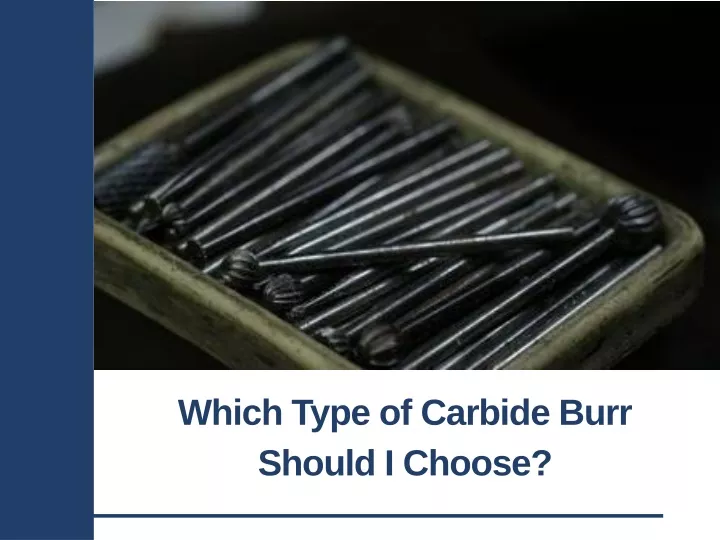 which type of carbide burr should i choose