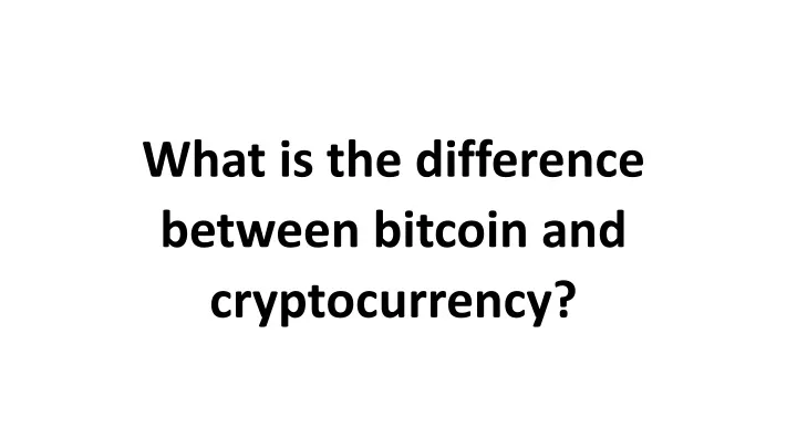 what is the difference between bitcoin and cryptocurrency