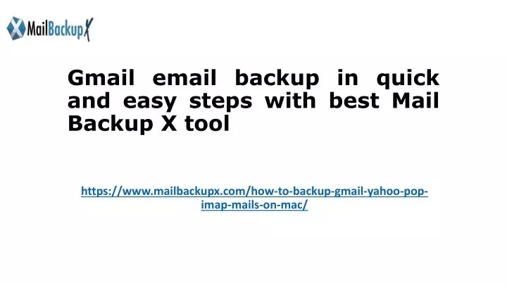 gmail email backup in quick and easy steps with best mail backup x tool