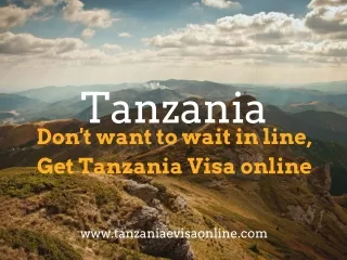 Don't want to wait in line, Get Tanzania Visa online