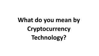 What do you mean by Cryptocurrency Technology